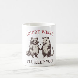 You’re Weird I’ll Keep You – Cute Weird Love Kaffeetasse