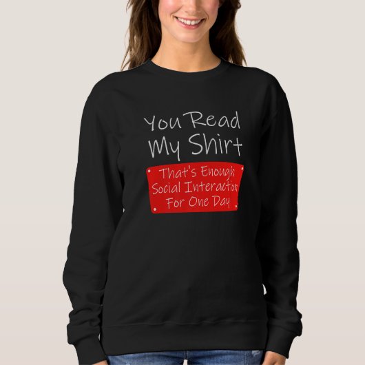 You Read My  Enough Social Interaction Sarcasm Sweatshirt (Vorderseite)