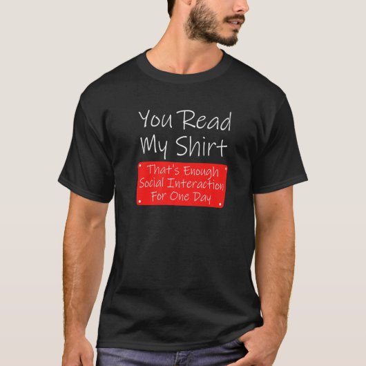 You Read My Enough Social Interaction Sarcasm T-Shirt (Vorderseite)