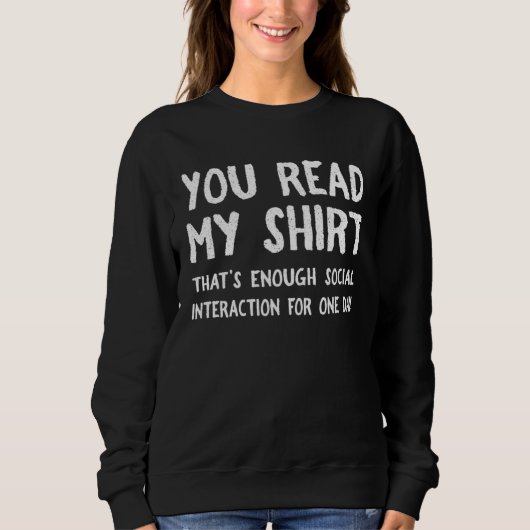 You Read My  That s Enough Social Interaction For  Sweatshirt (Vorderseite)