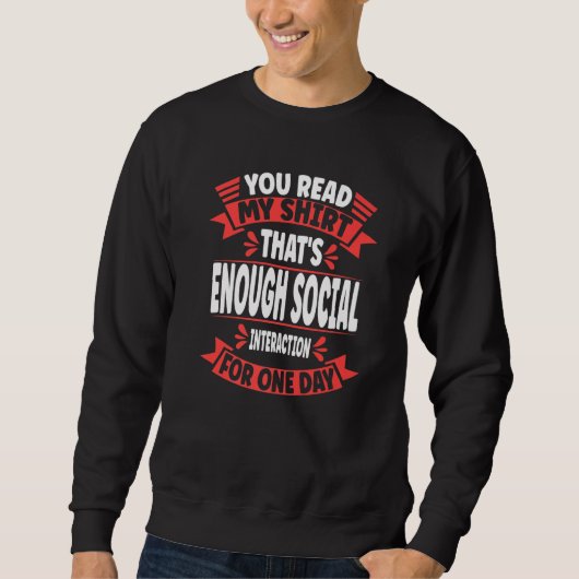 You Read My That's Enough Social Interaction Sarc Sweatshirt (Vorderseite)