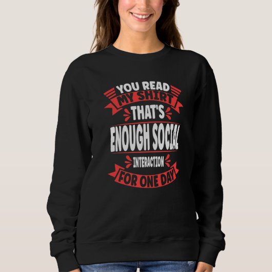 You Read My That's Enough Social Interaction Sarc Sweatshirt (Vorderseite)