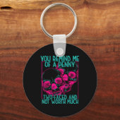 You Remind Me Of A Penny Two Faced And Worth Much Schlüsselanhänger (Vorderseite)