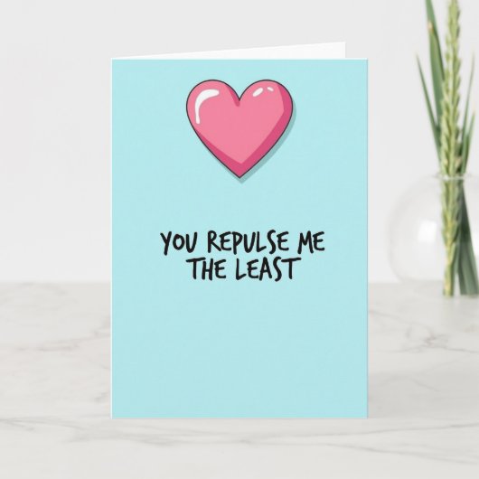 You Repulse Me Least Love Card Karte (Vorderseite)
