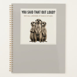 You Said That Out Loud? – Funny Meerkat Planner Planer