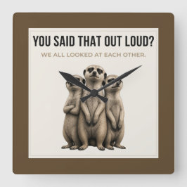 You Said That Out Loud - Funny Meerkat Wall Clock Quadratische Wanduhr