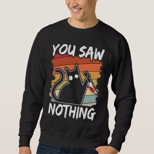 You Saw Nothing Black Cat Sarcasm Murder Blood Sweatshirt (Vorderseite)