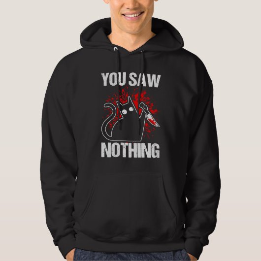 You Saw Nothing Black Cat Sarcasm Murder Murderer Hoodie (Vorderseite)