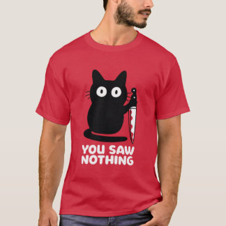 You Saw Nothing Black Cat with Knife Funny Design T-Shirt