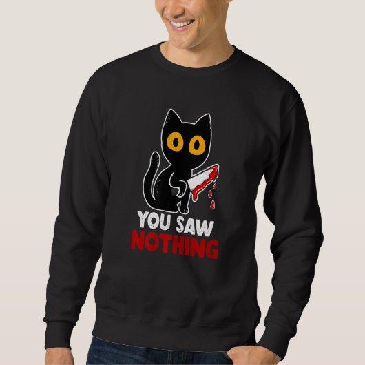 You Saw Nothing Funny Sarcastic Black Cat Murderer Sweatshirt (Vorderseite)