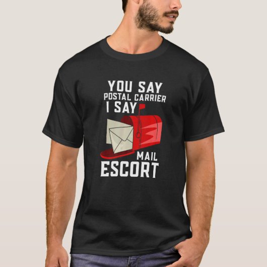 You Say Postal Carrier I Say Mail Escort T-Shirt (Vorderseite)