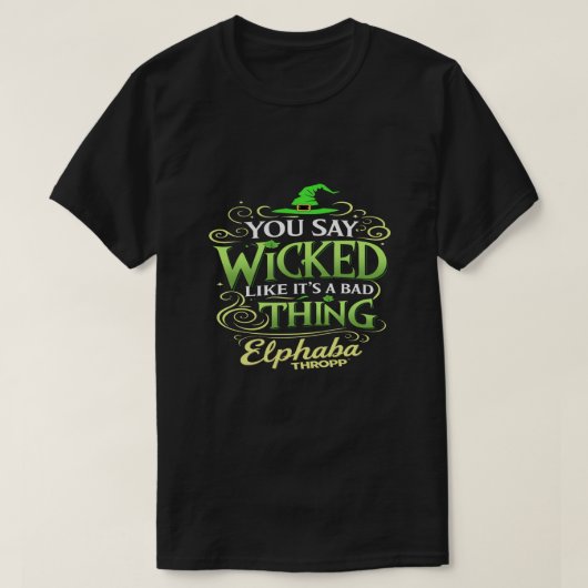 You Say WICKED Like It’s a Bad Thing – Green Witch T-Shirt (Design vorne)