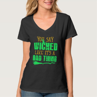 You Say Wicked Like It's A Bad thing Halloween Wit T-Shirt
