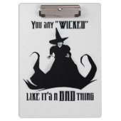 You Say "Wicked" Like It's A Bad Thing Klemmbrett (Vorderseite)