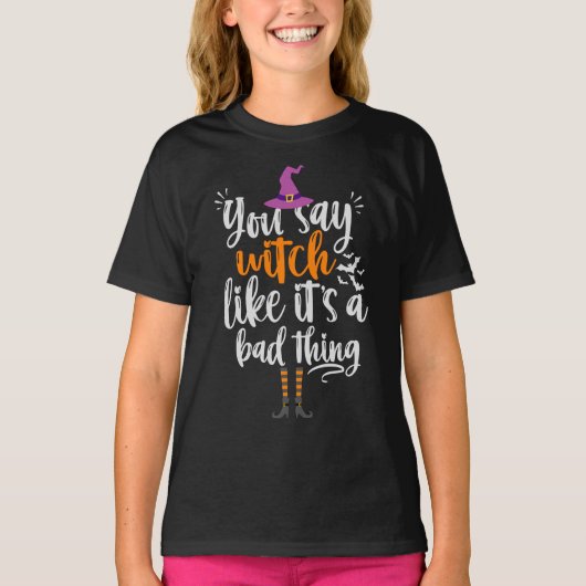 You Say Witch like it's a bad thing Funny Hallowee T-Shirt (Vorderseite)