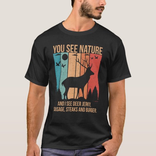 You See Nature And I See A Deer Jerky Steaks Sausa T-Shirt (Vorderseite)