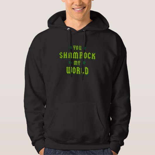 You Shamrock My World St Patricks Day Hoodie (Vorderseite)