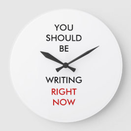 You should be writing right now. große wanduhr