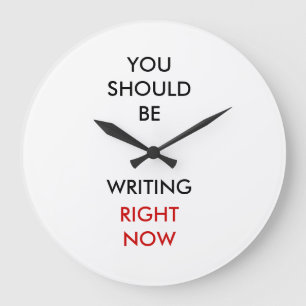 You should be writing right now. große wanduhr