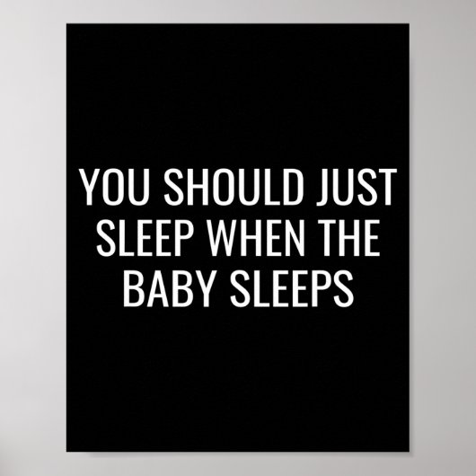 You Should Just Sleep When The Baby Funny New Pare Poster (Vorne)