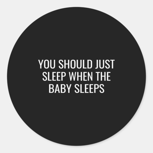 You Should Just Sleep When The Baby Funny New Pare Runder Aufkleber (Vorderseite)