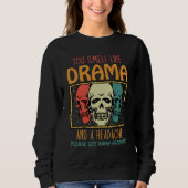 You Smell Like Drama and a Headache Please Get Awa Sweatshirt (Vorderseite)