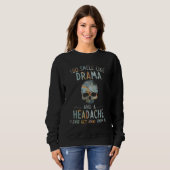 you smell like drama and a headache please get awa sweatshirt (Vorne ganz)