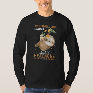 YOu smell like Drama and a Headache please get awa T-Shirt
