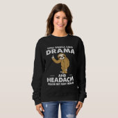 You Smell Like Drama And Headache Sweatshirt (Vorne ganz)