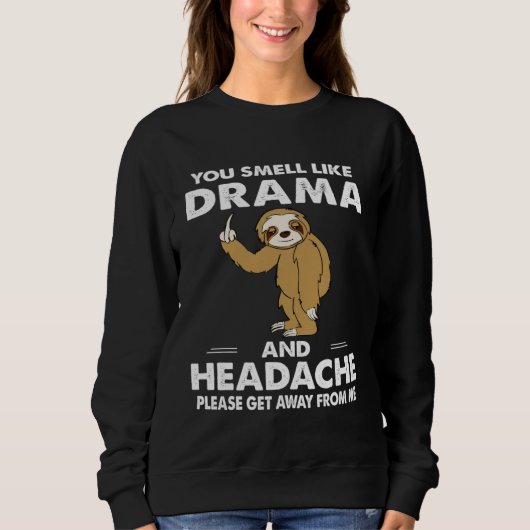 You Smell Like Drama And Headache Sweatshirt (Vorderseite)
