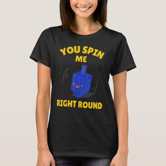 You Spin Me Right Round   Dreidel Hanukkah T-Shirt (Vorderseite)