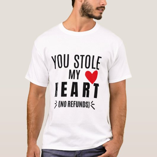 You Stole My Heart (No Refunds) T-Shirt (Vorderseite)