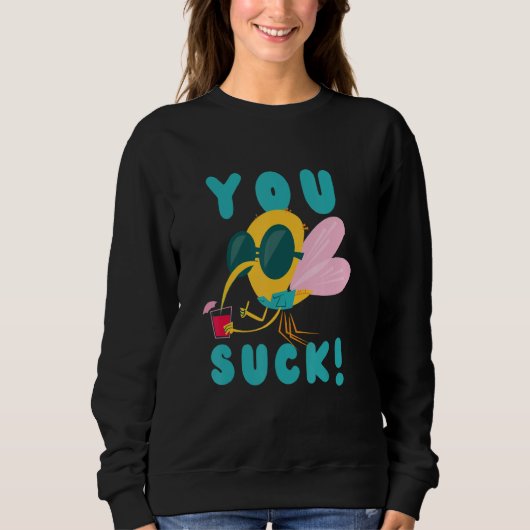 You Suck Just Like Mosquito Flying Insect Mosquito Sweatshirt (Vorderseite)