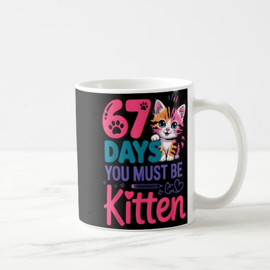 You Survived 67 Days Of School You Must Be Kitten Kaffeetasse (Rechts)