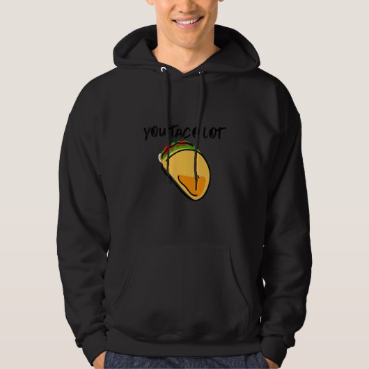 You Taco Lot Hoodie (Vorderseite)