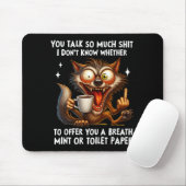 You Talk So Much I Don't Know Whether To Offer You Mousepad (Mit Mouse)