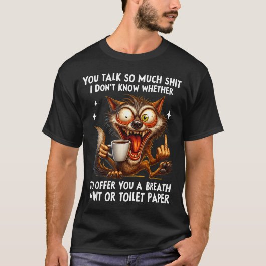 You Talk So Much I Don't Know Whether To Offer You T-Shirt (Vorderseite)