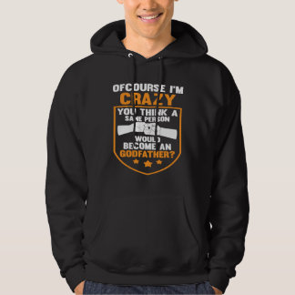 you think a sane person become an godfather goddad hoodie