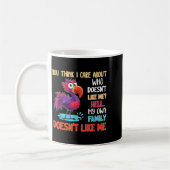You Think I Care About Who Doesn't Like Me Hell My Kaffeetasse (Links)