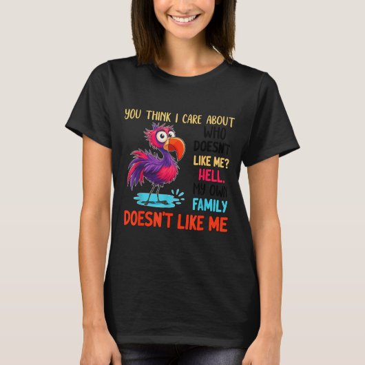 You Think I Care About Who Doesn't Like Me Hell My T-Shirt (Vorderseite)