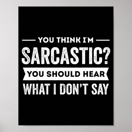 You Think I'm Sarcastic You Should Hear What I Don Poster (Vorne)