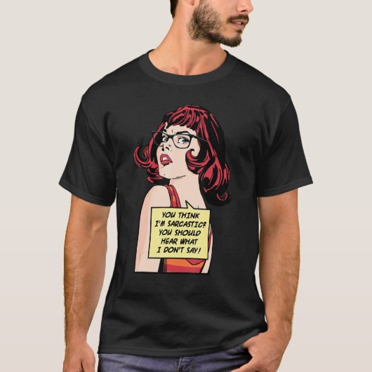 You Think I'm Sarcastic You Should Hear What I Don T-Shirt (Vorderseite)