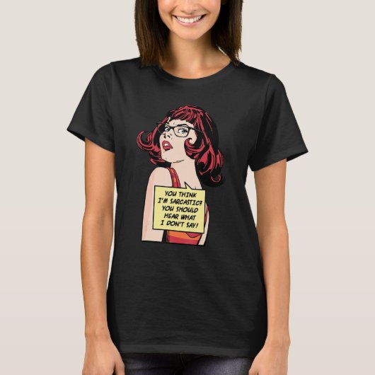 You Think I'm Sarcastic You Should Hear What I Don T-Shirt (Vorderseite)