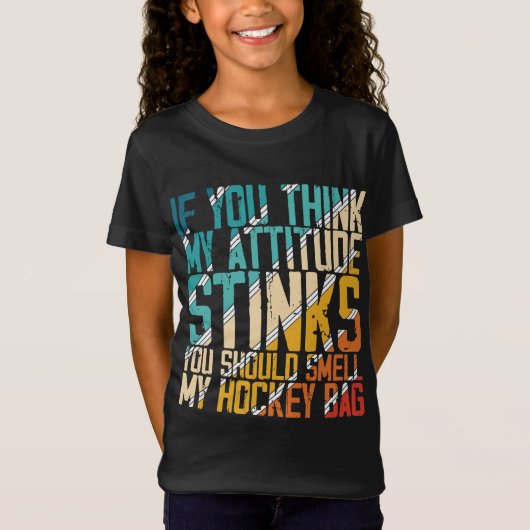 You Think My Attitude Stinks Smell My Hockey Bag T-Shirt (Vorderseite)