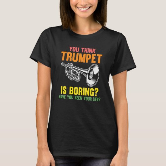 you think trumpet is boring trumpets T-Shirt (Vorderseite)