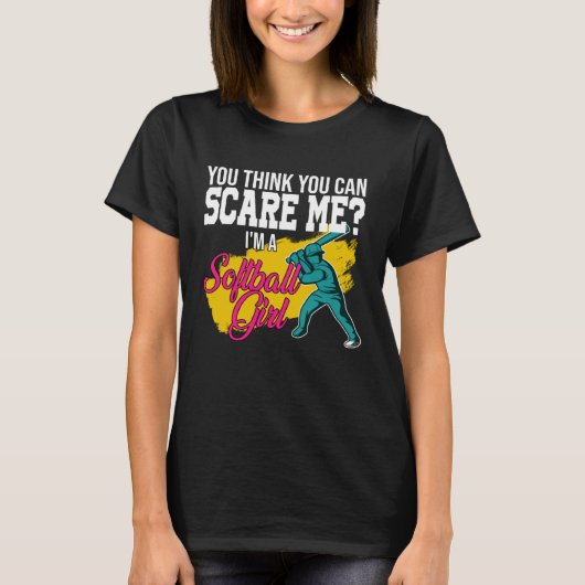 you think you can scare me I m a softball girl sof T-Shirt (Vorderseite)