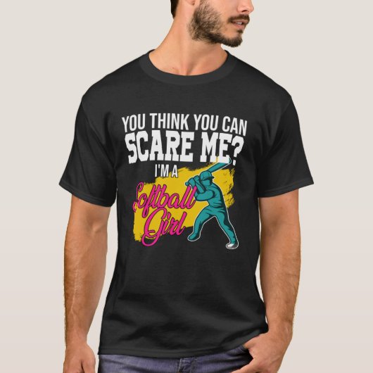 you think you can scare me I m a softball girl sof T-Shirt (Vorderseite)