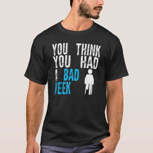 you think you had a bad week Broken Leg Recovery T-Shirt (Vorderseite)
