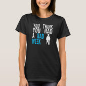 you think you had a bad week Broken Leg Recovery T-Shirt (Vorderseite)