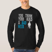 you think you had a bad week Broken Leg Recovery T-Shirt (Vorderseite)
